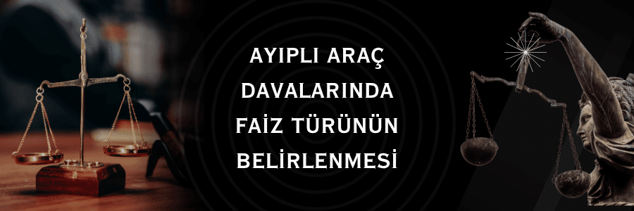 Ayıplı Araç Davalarında Faiz Türünün Belirlenmesi Makale
